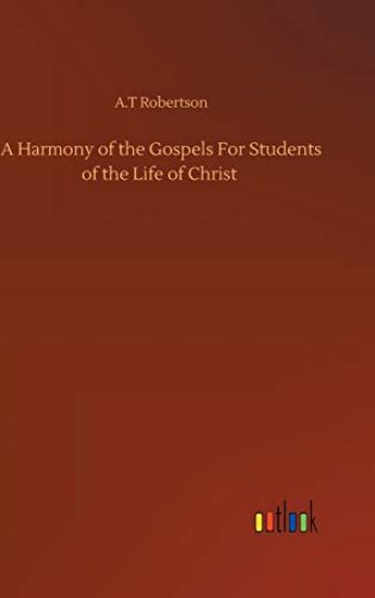 A Harmony of the Gospels For Students of the Life of Christ