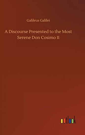 A Discourse Presented to the Most Serene Don Cosimo II