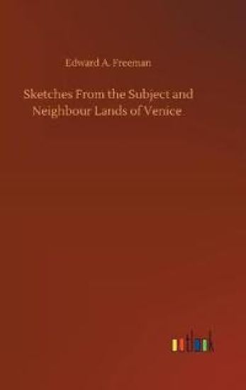 Sketches From the Subject and Neighbour Lands of Venice