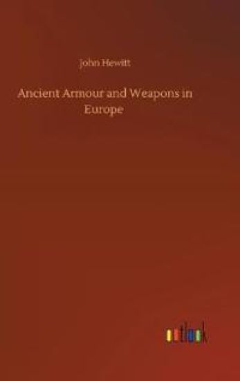 Ancient Armour and Weapons in Europe