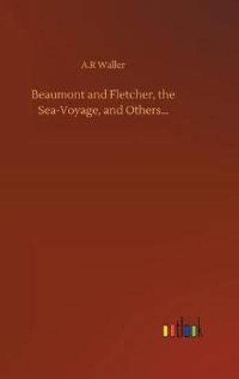 Beaumont and Fletcher, the Sea-Voyage, and Others...