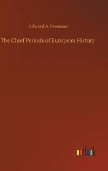 The Chief Periods of European History
