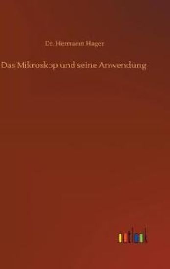Das Mikroskop und seine Anwendung
