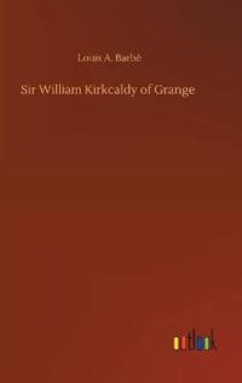 Sir William Kirkcaldy of Grange