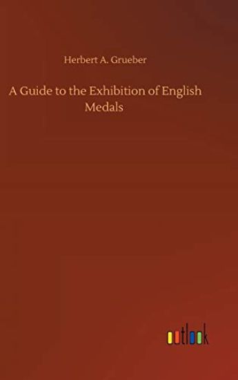 A Guide to the Exhibition of English Medals