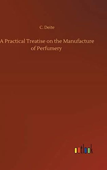 A Practical Treatise on the Manufacture of Perfumery