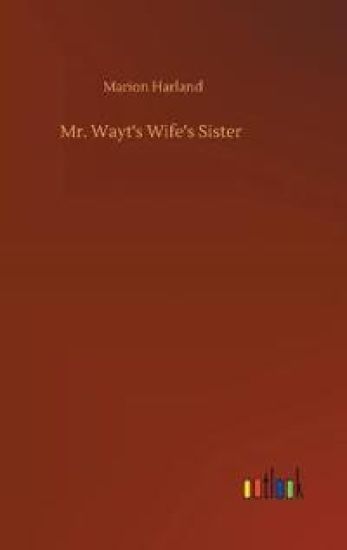 Mr. Wayt's Wife's Sister – Marion Harland, kirjan kansikuva