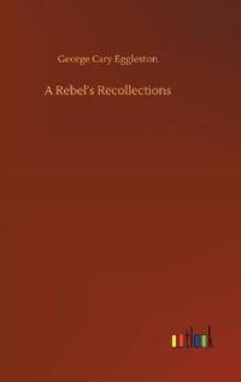A Rebel's Recollections