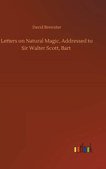Letters on Natural Magic, Addressed to Sir Walter Scott, Bart