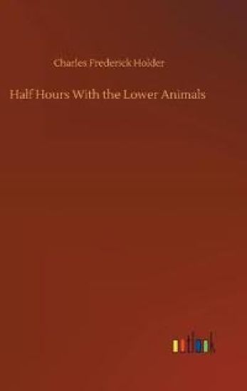 Half Hours With the Lower Animals