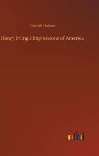 Henry Irving's Impressions of America