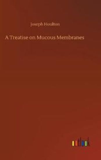 A Treatise on Mucous Membranes