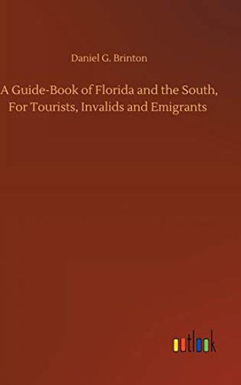 A Guide-Book of Florida and the South, For Tourists, Invalids and Emigrants