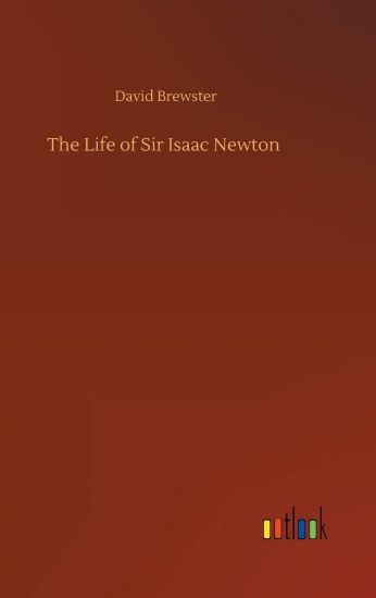 The Life of Sir Isaac Newton