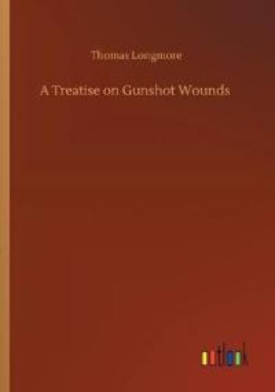 A Treatise on Gunshot Wounds