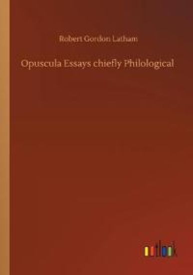Opuscula Essays chiefly Philological