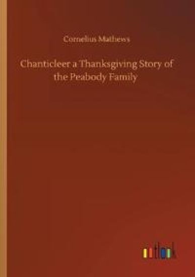 Chanticleer a Thanksgiving Story of the Peabody Family