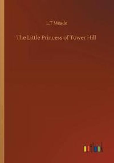 The Little Princess of Tower Hill – L T Meade, kirjan kansikuva