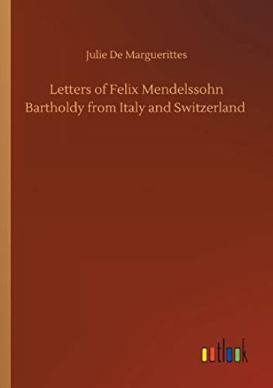Letters of Felix Mendelssohn Bartholdy from Italy and Switzerland