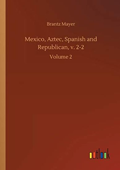 Mexico, Aztec, Spanish and Republican, v. 2-2