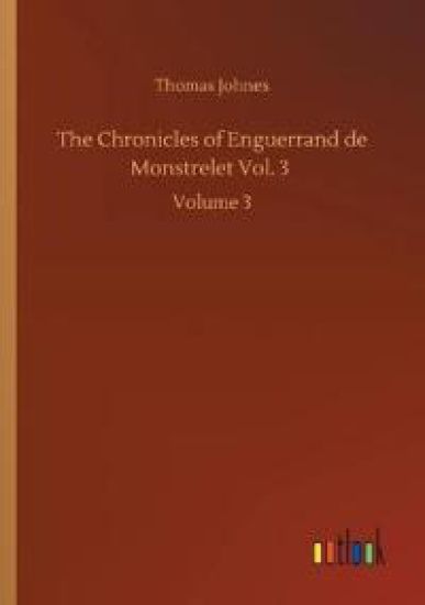The Chronicles of Enguerrand de Monstrelet Vol. 3