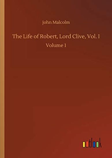 The Life of Robert, Lord Clive, Vol. I