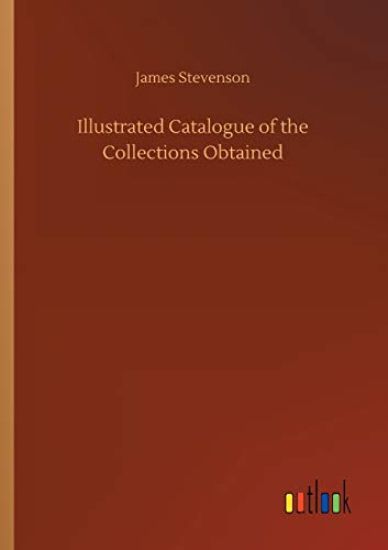 Illustrated Catalogue of the Collections Obtained