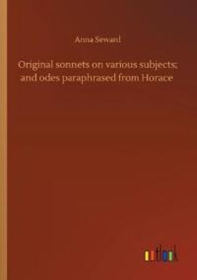 Original sonnets on various subjects; and odes paraphrased from Horace