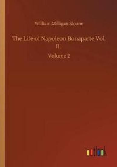 The Life of Napoleon Bonaparte Vol. II.