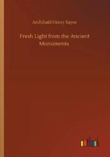 Fresh Light from the Ancient Monuments