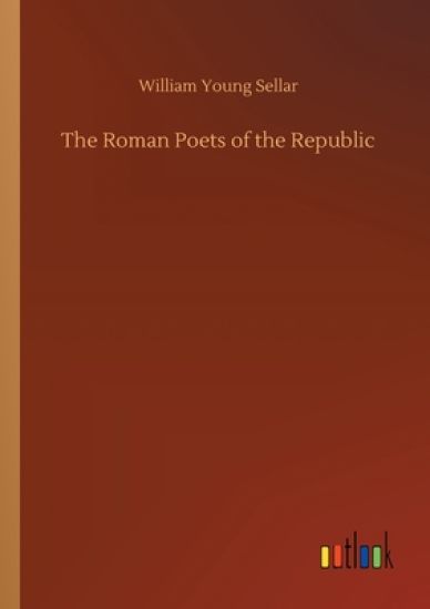 The Roman Poets of the Republic