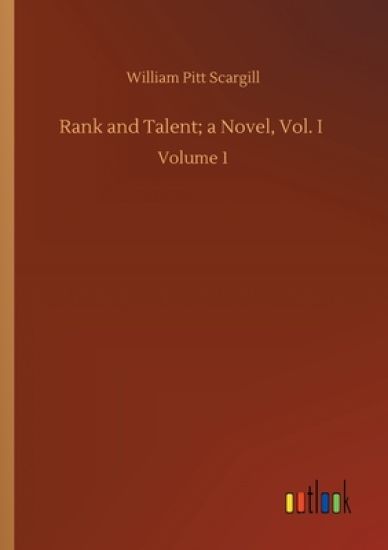 Rank and Talent; a Novel, Vol. I