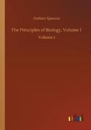 The Principles of Biology, Volume 1