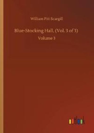 Blue-Stocking Hall, (Vol. 3 of 3)
