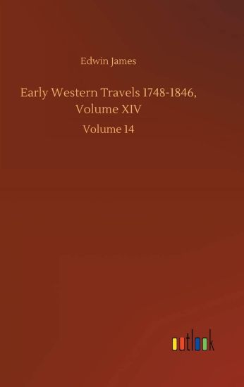 Early Western Travels 1748-1846, Volume XIV
