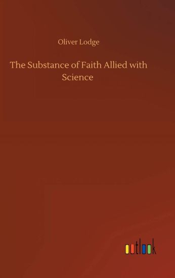 The Substance of Faith Allied with Science