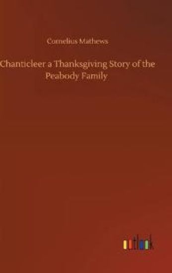 Chanticleer a Thanksgiving Story of the Peabody Family