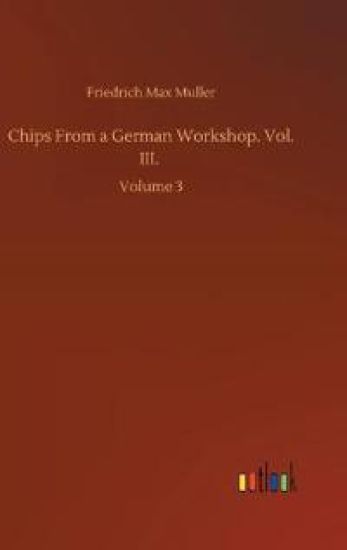 Chips From a German Workshop. Vol. III.