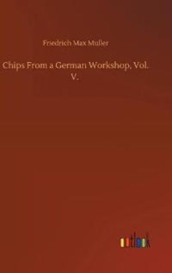 Chips From a German Workshop, Vol. V.