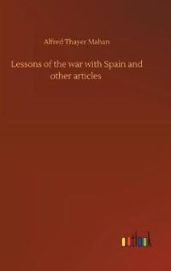 Lessons of the war with Spain and other articles