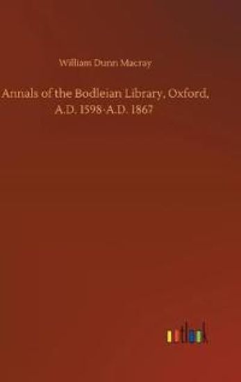 Annals of the Bodleian Library, Oxford, A.D. 1598-A.D. 1867