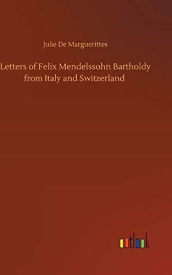 Letters of Felix Mendelssohn Bartholdy from Italy and Switzerland