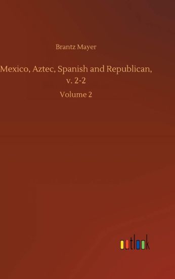 Mexico, Aztec, Spanish and Republican, v. 2-2