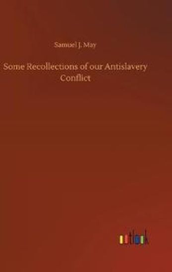 Some Recollections of our Antislavery Conflict