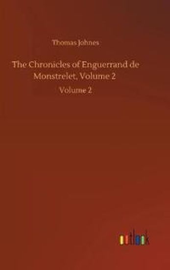 The Chronicles of Enguerrand de Monstrelet, Volume 2