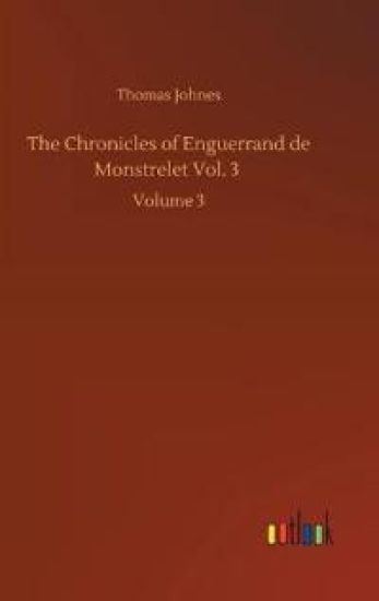 The Chronicles of Enguerrand de Monstrelet Vol. 3