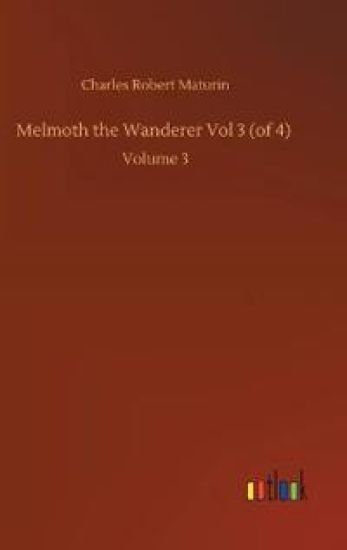 Melmoth the Wanderer Vol 3 (of 4)