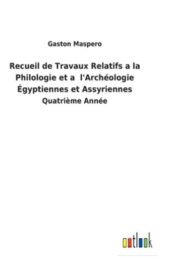 Recueil de Travaux Relatifs a la Philologie et a l'Archéologie Égyptiennes et Assyriennes