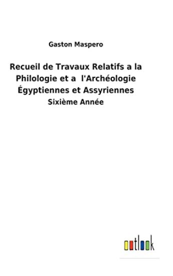 Recueil de Travaux Relatifs a la Philologie et a l'Archéologie Égyptiennes et Assyriennes