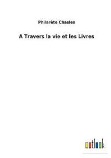 A Travers la vie et les Livres